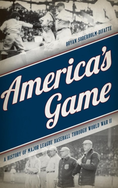 Americas Game: A History of Major League Baseball through World War II