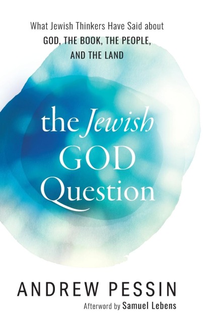 Jewish God Question: What Jewish Thinkers Have Said about God, the Book, the People, and the Land