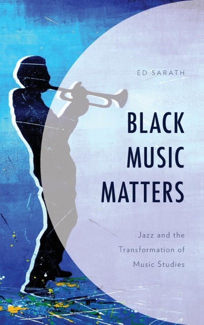 Black Music Matters: Jazz and the Transformation of Music Studies
