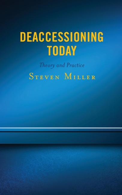 Deaccessioning Today: Theory and Practice