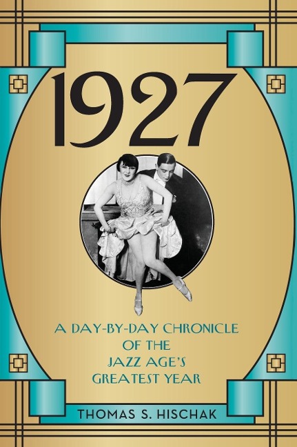 1927: A Day-by-Day Chronicle of the Jazz Ages Greatest Year