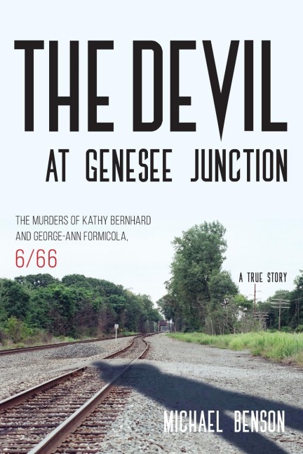 Devil at Genesee Junction: The Murders of Kathy Bernhard and George-Ann Formicola, 6/66