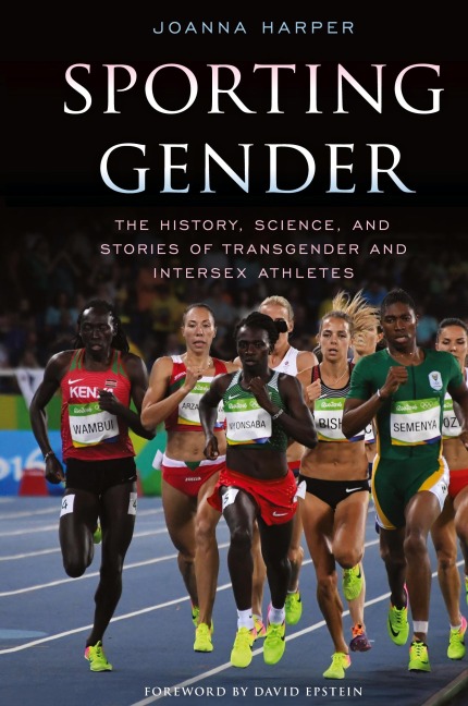 Sporting Gender: The History, Science, and Stories of Transgender and Intersex Athletes