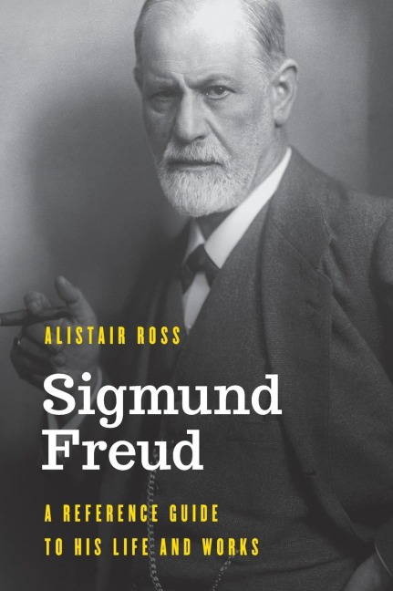 Sigmund Freud: A Reference Guide to His Life and Works