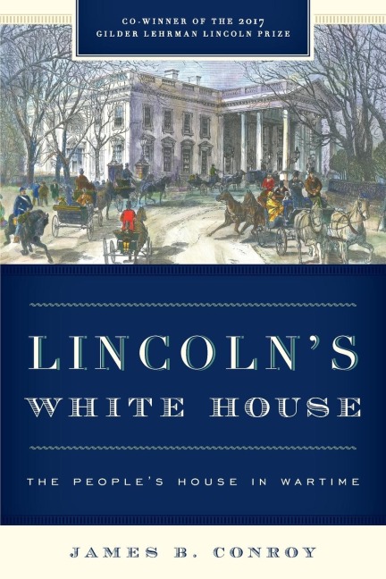 Lincolns White House: The Peoples House in Wartime