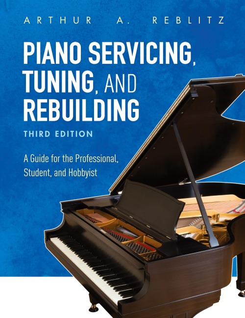 Piano Servicing, Tuning, and Rebuilding: A Guide for the Professional, Student, and Hobbyist