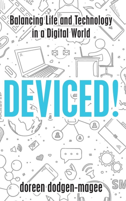 Deviced!: Balancing Life and Technology in a Digital World