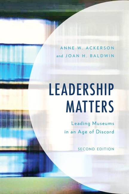Leadership Matters: Leading Museums in an Age of Discord