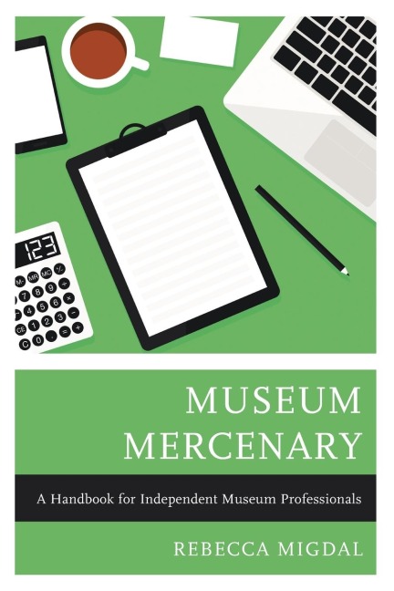 Museum Mercenary: A Handbook for Independent Museum Professionals