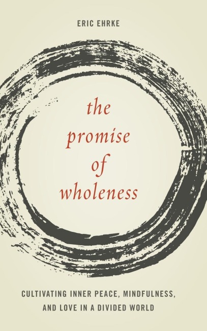 Promise of Wholeness: Cultivating Inner Peace, Mindfulness, and Love in a Divided World