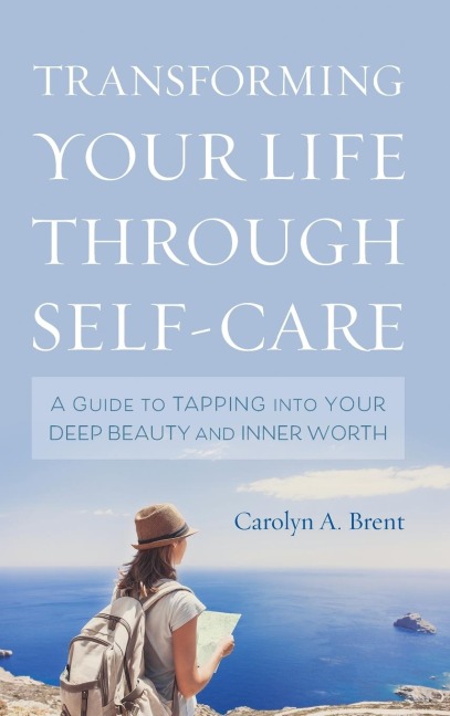 Transforming Your Life through Self-Care: A Guide to Tapping into Your Deep Beauty and Inner Worth