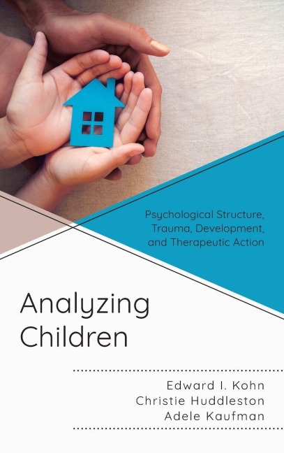 Analyzing Children: Psychological Structure, Trauma, Development, and Therapeutic Action