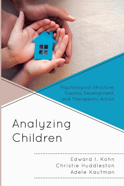 Analyzing Children: Psychological Structure, Trauma, Development, and Therapeutic Action