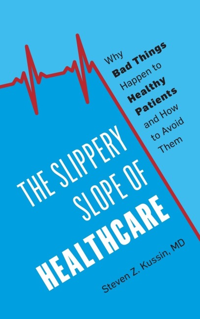 Slippery Slope of Healthcare: Why Bad Things Happen to Healthy Patients and How to Avoid Them