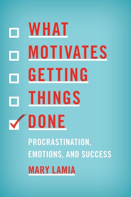 What Motivates Getting Things Done: Procrastination, Emotions, and Success
