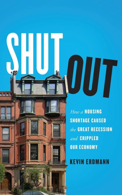 Shut Out: How a Housing Shortage Caused the Great Recession and Crippled Our Economy