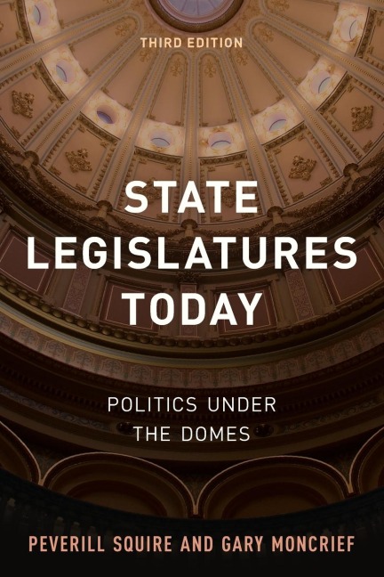 State Legislatures Today: Politics under the Domes