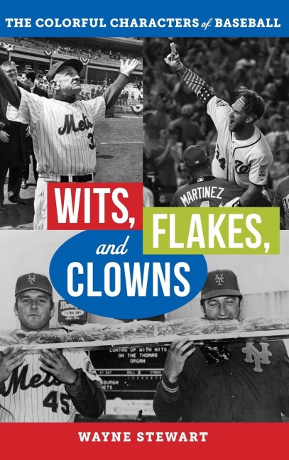 Wits, Flakes, and Clowns: The Colorful Characters of Baseball