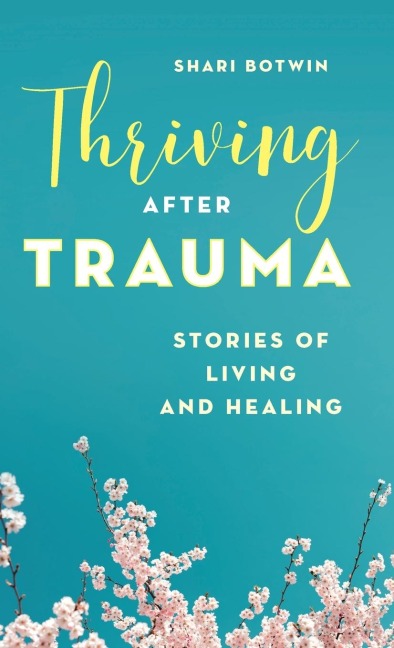 Thriving After Trauma: Stories of Living and Healing