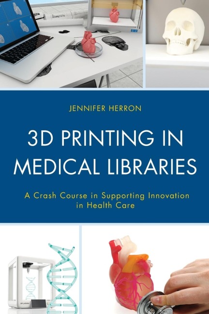3D Printing in Medical Libraries: A Crash Course in Supporting Innovation in Health Care