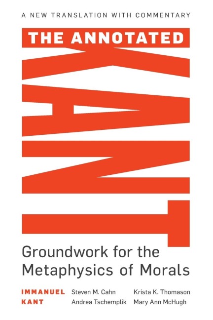 Annotated Kant: Groundwork for the Metaphysics of Morals