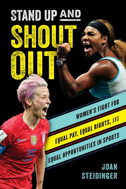 Stand Up and Shout Out: Womens Fight for Equal Pay, Equal Rights, and Equal Opportunities in Sports