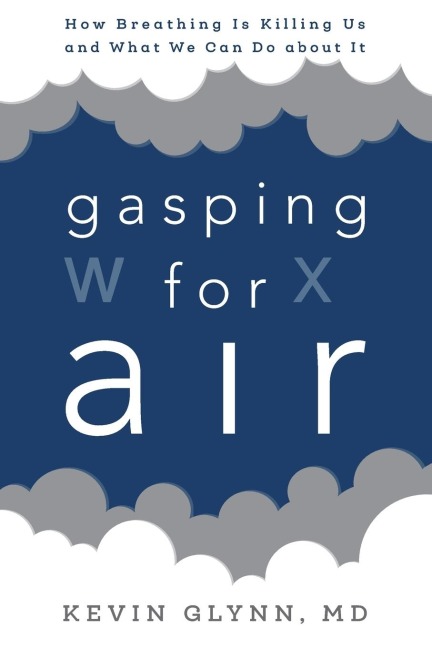 Gasping for Air: How Breathing Is Killing Us and What We Can Do about It