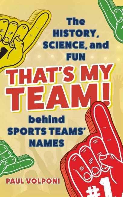 Thats My Team!: The History, Science, and Fun behind Sports Teams Names