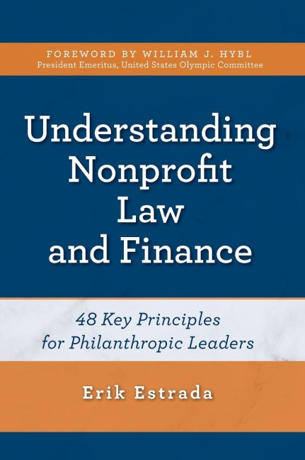 Understanding Nonprofit Law and Finance: Forty-Eight Key Principles for Philanthropic Leaders