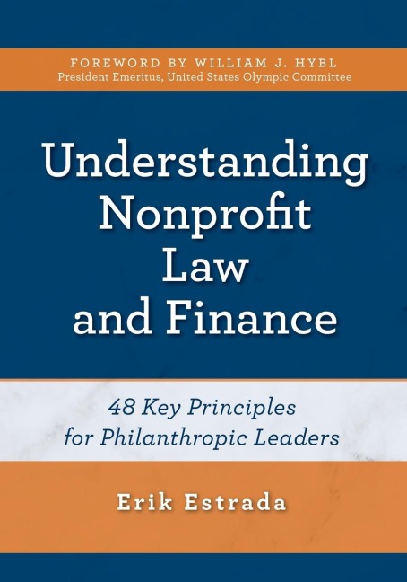 Understanding Nonprofit Law and Finance: Forty-Eight Key Principles for Philanthropic Leaders
