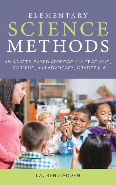 Elementary Science Methods: An Assets-Based Approach to Teaching, Learning, and Advocacy, Grades K-6