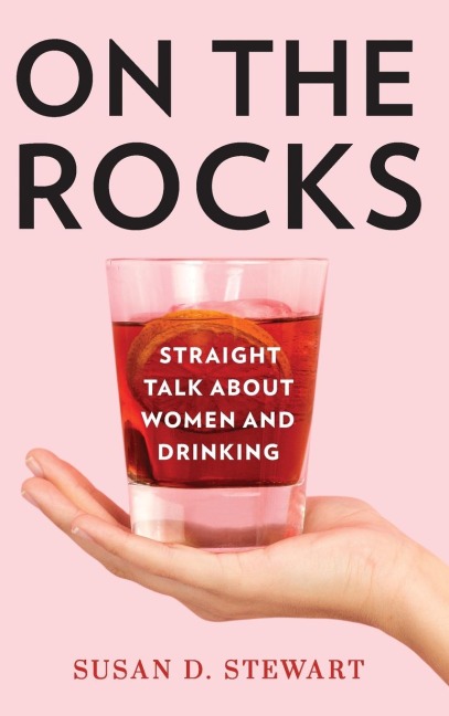 On the Rocks: Straight Talk about Women and Drinking