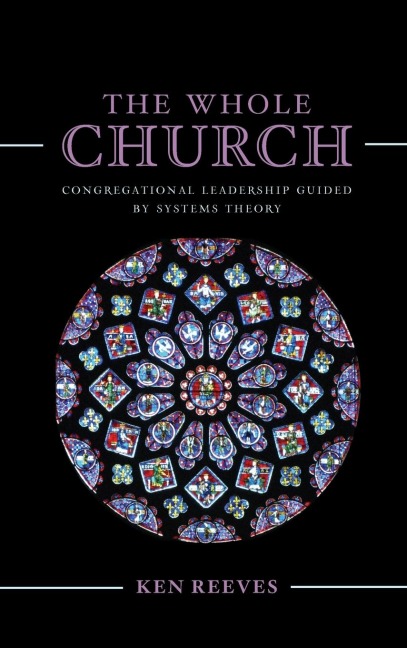Whole Church: Congregational Leadership Guided by Systems Theory