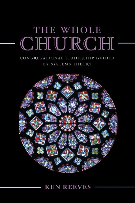 Whole Church: Congregational Leadership Guided by Systems Theory