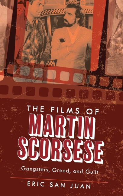 Films of Martin Scorsese: Gangsters, Greed, and Guilt