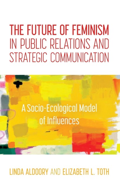 Future of Feminism in Public Relations and Strategic Communication: A Socio-Ecological Model of Influences