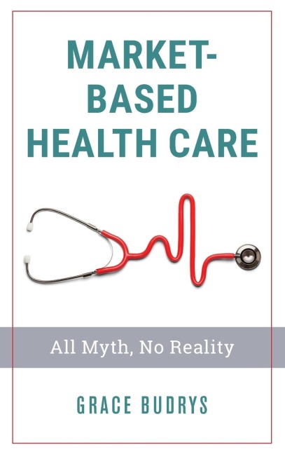 Market-Based Health Care: All Myth, No Reality