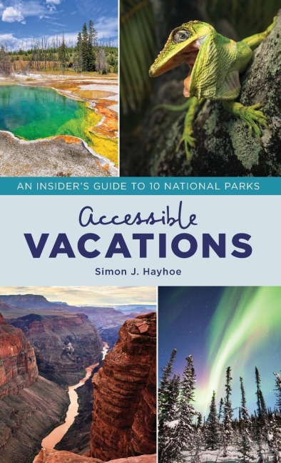 Accessible Vacations: An Insiders Guide to 10 National Parks