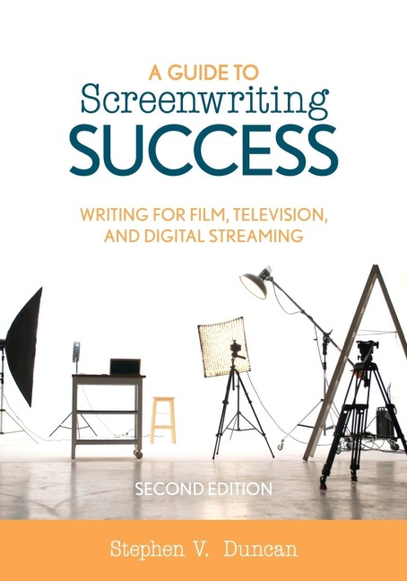 Guide to Screenwriting Success: Writing for Film, Television, and Digital Streaming