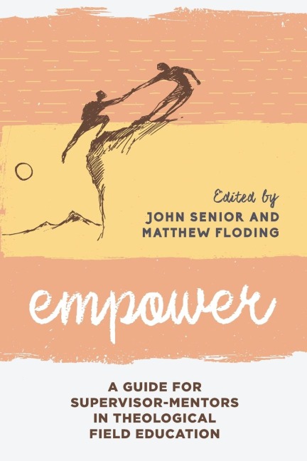Empower: A Guide for Supervisor-Mentors in Theological Field Education