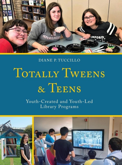Totally Tweens and Teens: Youth-Created and Youth-Led Library Programs