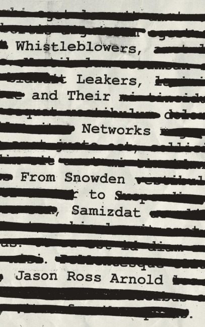 Whistleblowers, Leakers, and Their Networks: From Snowden to Samizdat