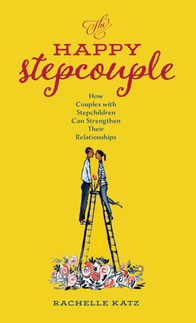Happy Stepcouple: How Couples with Stepchildren Can Strengthen Their Relationships