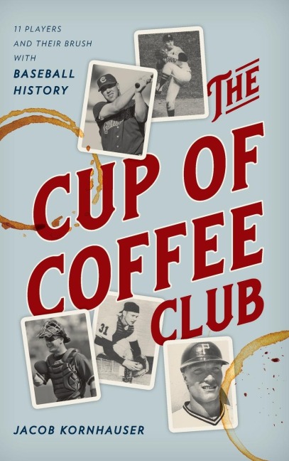 Cup of Coffee Club: 11 Players and Their Brush with Baseball History