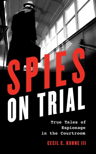 Spies on Trial: True Tales of Espionage in the Courtroom