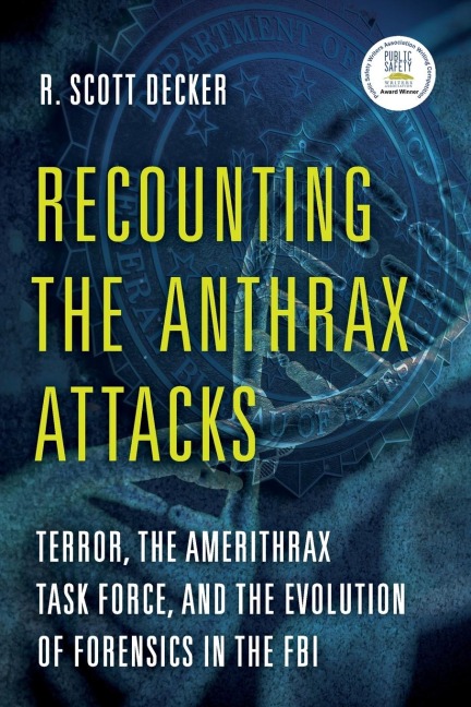 Recounting the Anthrax Attacks: Terror, the Amerithrax Task Force, and the Evolution of Forensics in the FBI