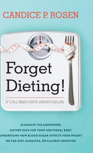 Forget Dieting!: Its All about Data-Driven Fueling