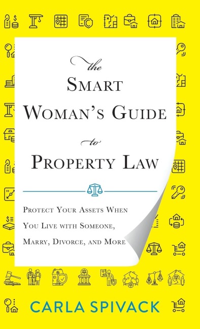 Smart Womans Guide to Property Law: Protect Your Assets When You Live with Someone, Marry, Divorce, and More