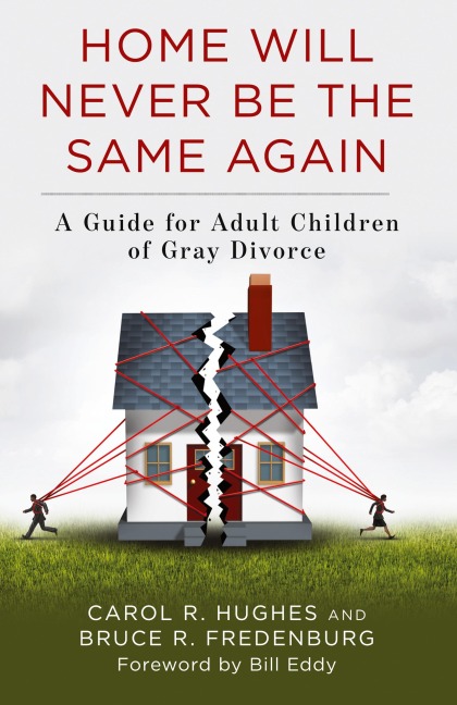Home Will Never Be the Same Again: A Guide for Adult Children of Gray Divorce