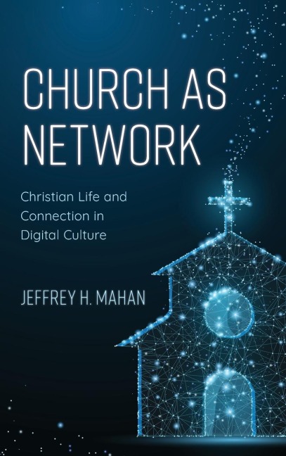 Church as Network: Christian Life and Connection in Digital Culture